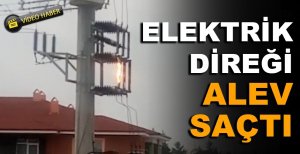 BOLU'DA ELEKTRİK DİREĞİ ALEV SAÇTI