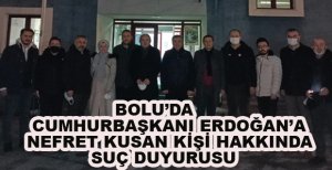 BOLU’DA ERDOĞAN’A NEFRET KUSAN KİŞİ HAKKINDA SUÇ DUYURUSU