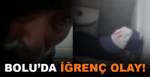 BOLU’DA İĞRENÇ OLAY