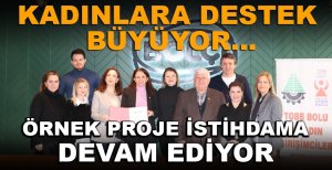 BOLU'DA KADINLARA DESTEK BÜYÜYOR…