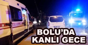 BOLU’DA KANLI GECE