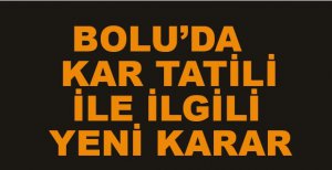 BOLU’DA KAR TATİLİ İLE İLGİLİ YENİ KARAR