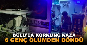 BOLU'DA KORKUNÇ KAZA... 6 GENÇ ÖLÜMDEN DÖNDÜ