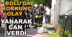 BOLU'DA KORKUNÇ OLAY KADIN YANARAK CAN VERDİ
