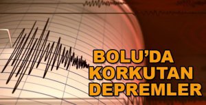 BOLU’DA KORKUTAN DEPREMLER