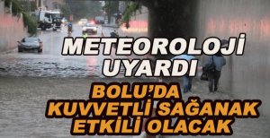 BOLU’DA KUVVETLİ SAĞANAK ETKİLİ OLACAK