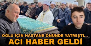 BOLU'DA OĞLU İÇİN HASTANE ÖNÜNDE YATMIŞTI… ACI HABER GELDİ