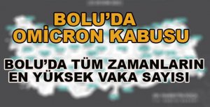 BOLU’DA OMİCRON KABUSU