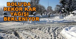 BOLU’DA REKOR YAĞIŞ BEKLENİYOR