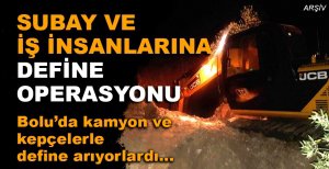 BOLU'DA SUBAY VE İŞ İNSANLARINA DEFİNE OPERASYONU