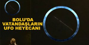 BOLU’DA VATANDAŞLARIN UFO HEYECANI
