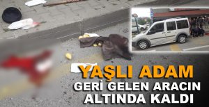 BOLU'DA YAŞLI ADAM GERİ GELEN ARACIN ALTINDA KALDI