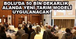 BOLU’DA YENİ TARIMSAL ÜRETİM MODELİ İNŞA EDİLECEK