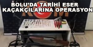 BOLU’DA TARİHİ ESER KAÇAKÇILARINA OPERASYONU