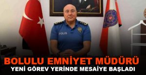 BOLULU EMNİYET MÜDÜRÜ YENİ GÖREV YERİNDE MESAİYE BAŞLADI