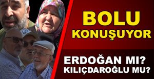 BOLULULARA SORDUK, RECEP TAYYİP ERDOĞAN MI? KEMAL KILIÇDAROĞLU MU?
