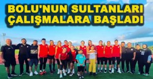 BOLU'NUN SULTANLARI  ÇALIŞMALARA BAŞLADI