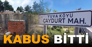 BOLU'NUN YUVA KÖYÜNDE KABUS BİTTİ