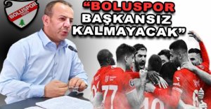 "BOLUSPOR BAŞKANSIZ KALMAYACAK"