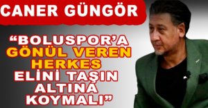 "BOLUSPOR'A GÖNÜL VEREN HERKES ELİNİ TAŞIN ALTINA KOYMALIDIR"