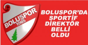 BOLUSPOR’DA SPORTİF DİREKTÖR BELLİ OLDU