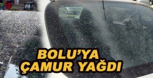 BOLU’YA ÇAMUR YAĞDI