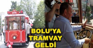 BOLU’YA TRAMVAY GELDİ