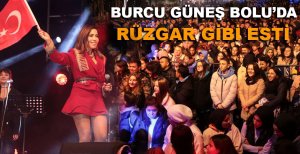 BURCU GÜNEŞ BOLU'DA RÜZGAR GİBİ ESTİ