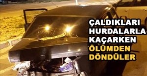 ÇALDIKLARI HURDALARLA KAÇARKEN ÖLÜMDEN DÖNDÜLER