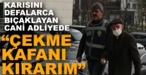 CANİ ADAM ADLİYEDE
