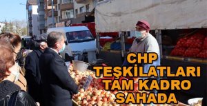 CHP TEŞKİLATLARI TAM KADRO SAHADA