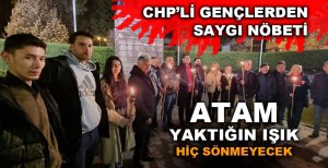 CHP’Lİ GENÇLERDEN ATANIN HUZURUNDA GECE NÖBETİ
