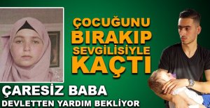 ÇOCUĞUNU BIRAKIP SEVGİLİSİYLE KAÇTI