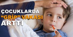 ÇOCUKLARDA "GRİP" VAKASI ARTTI