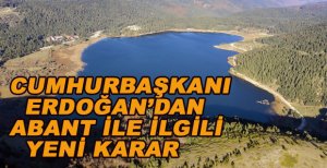 CUMHURBAŞKANI ERDOĞAN’DAN YENİ ABANT KARARI
