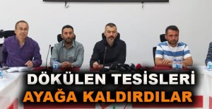 DÖKÜLEN TESİSLERİ AYAĞA KALDIRDILAR