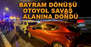 DÖNÜŞ TRAFİĞİNDE OTOYOL SAVAŞ ALANINA DÖNDÜ