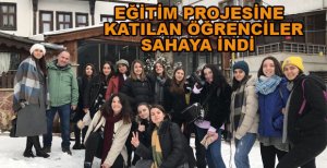 EĞİTİM PROJESİNE KATILAN ÖĞRENCİLER SAHAYA İNDİ