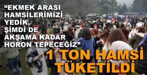 "EKMEK ARASI HAMSİLERİMİZİ YEDİK, ŞİMDİ DE AKŞAMA KADAR HORON TEPECEĞİZ"