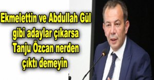 "TANJU ÖZCAN NERDEN ÇIKTI DEMEYİN"