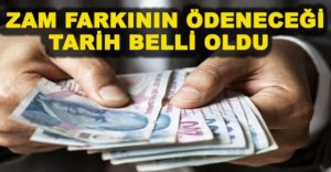 EMEKLİLERE ZAM FARKININ ÖDENECEĞİ TARİH BELLİ OLDU