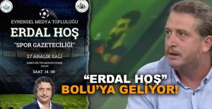 ERDAL HOŞ BOLU'YA GELİYOR