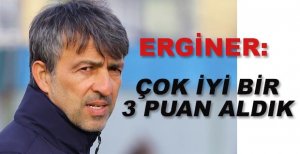 ERGİNER: ÇOK İYİ BİR ÜÇ PUAN ALDIK