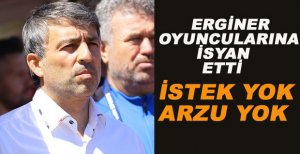 ERGİNER OYUNCULARINA İSYAN ETTİ