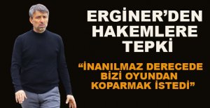 ERGİNER’DEN HAKEMLERE TEPKİ