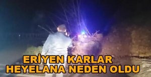 ERİYEN KARLAR NEDENİYLE HEYELAN YAŞANDI