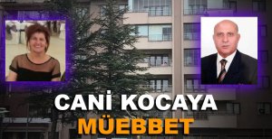 EŞİNİ ÖLDÜREN KOCAYA AĞIRLAŞTIRILMIŞ MÜEBBET HAPİS