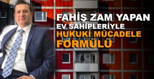 FAHİŞ ZAM YAPAN EV SAHİPLERİYLE HUKUKİ MÜCADELE FORMÜLÜ