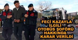 FECİ KAZAYLA İLGİLİ OTOBÜS ŞOFÖRÜ HAKKINDA KARAR VERİLDİ