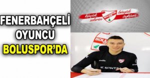 FENERBAHÇELİ OYUNCU BOLUSPOR'DA